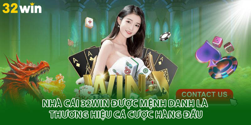 Nhà cái 32win được mệnh danh là thương hiệu cá cược hàng đầu